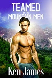 Teamed By The Mountain Men - Mountain Men 3 by Ken James