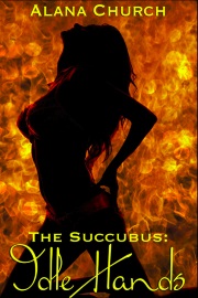 Idle Hands: Book 1 Of The Succubus by Alana Church