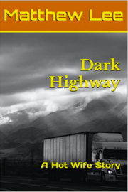 Dark Highway: A Hot Wife Story  by Matthew Lee