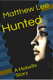 Hunted: A Hotwife Story by Matthew Lee