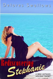 Rediscovering Stephanie: A BBW Hotwife Holiday Short  by Delores Swallows