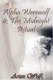 Alpha Werewolf & The Midnight Ritual by Arian Wulf