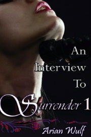 Surrender 1: An Interview To Surrender by Arian Wulf