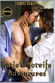 Katie's Hotwife Adventures: The Complete Anthology by Thomas Roberts
