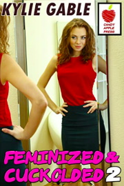 Feminized And Cuckolded 2 by Kylie Gable