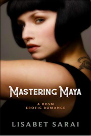 Mastering Maya: A BDSM Erotic Romance by Lisabet Sarai