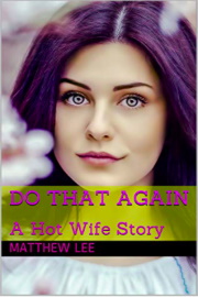 Do That Again: A Hot Wife Story by Matthew Lee