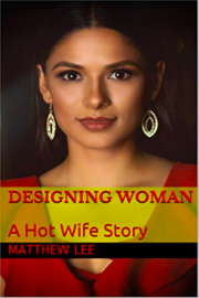 Designing Woman: A Hot Wife Story by Matthew Lee