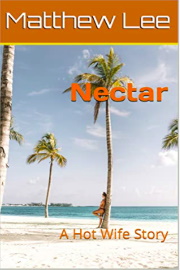 Nectar: A Hot Wife Story by Matthew Lee