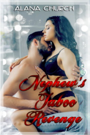 Nephew's Taboo Revenge by Alana Church