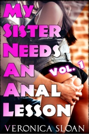 My Sister Needs An Anal Lesson: Volume 1 by Veronica Sloan