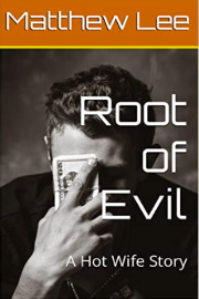 Root Of Evil: A Hot Wife Story by Matthew Lee