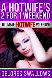 A Hotwife's 2 For 1 Weekend by Delores Swallows